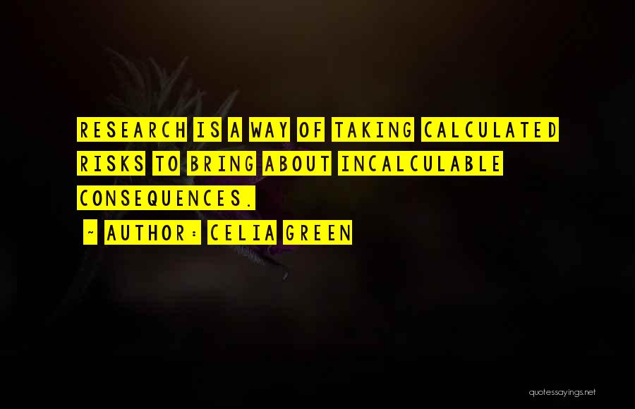 Risks And Consequences Quotes By Celia Green