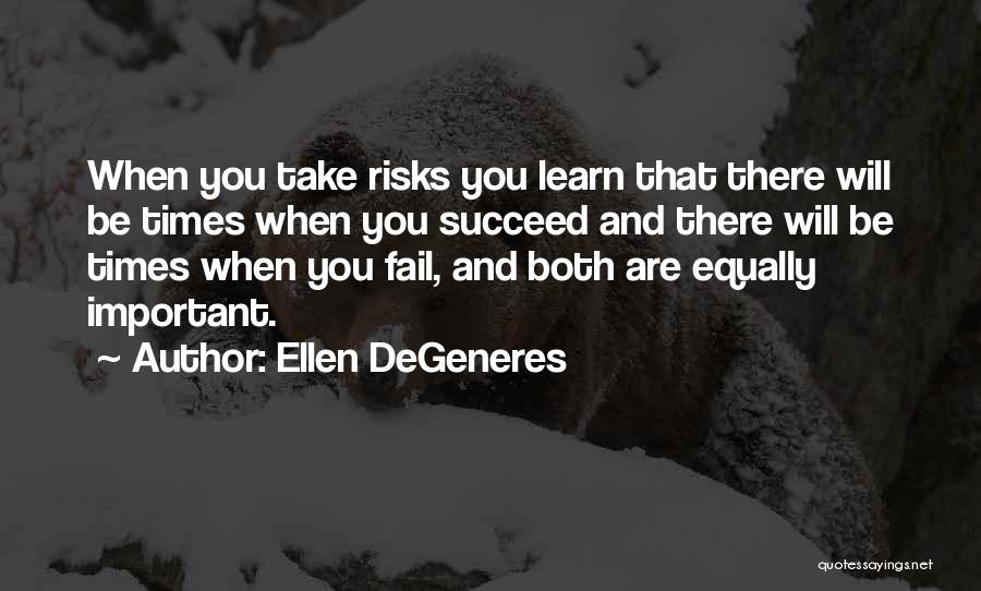 Risks And Success Quotes By Ellen DeGeneres