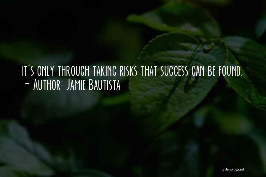 Risks Success Quotes By Jamie Bautista