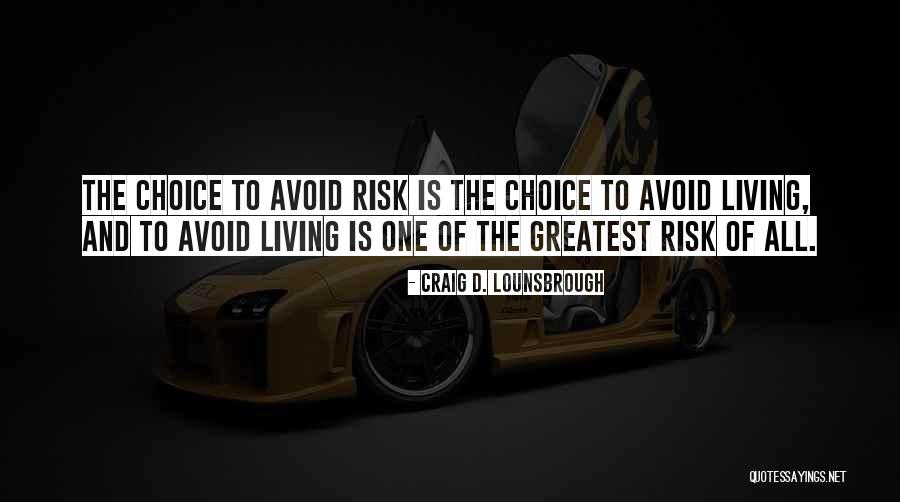 Risky Life Quotes By Craig D. Lounsbrough Risky Life Quotes By Craig D. Lounsbrough