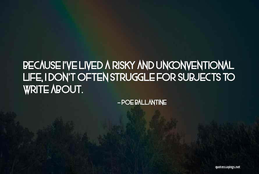 Risky Life Quotes By Poe Ballantine Risky Life Quotes By Poe Ballantine