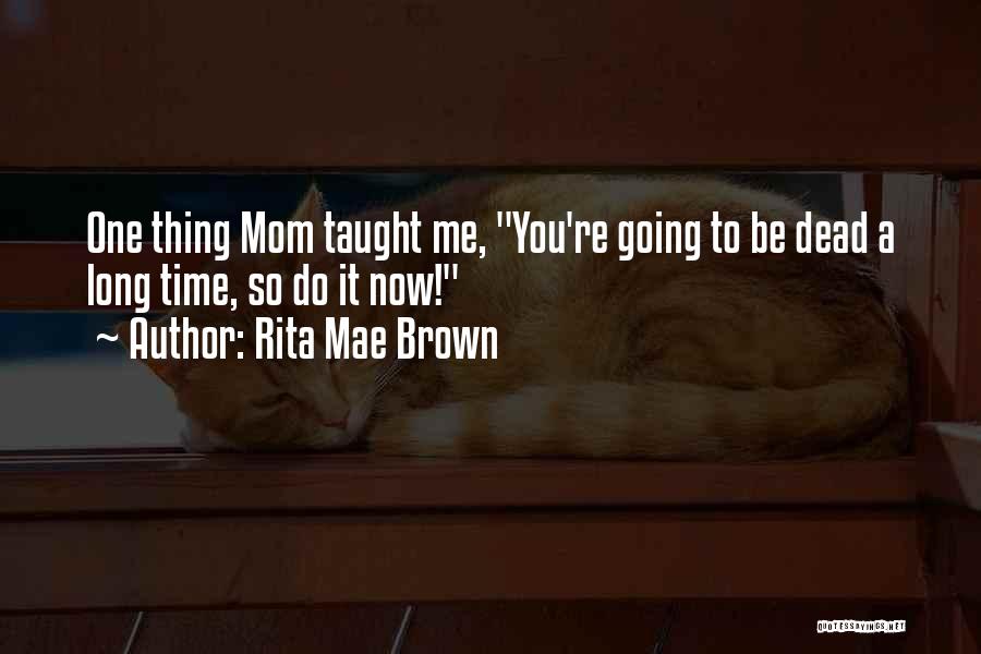 Rita Mae Brown Quotes 2177437