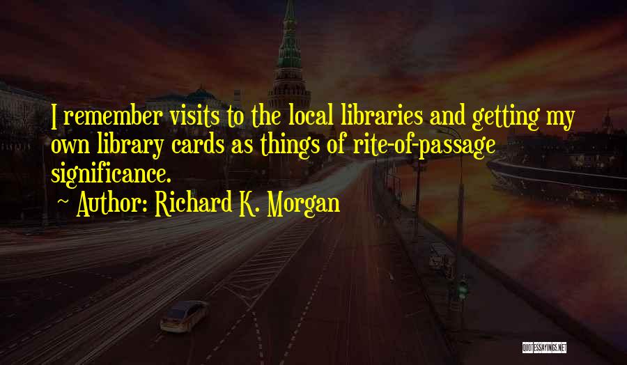 Rite Of Passage Quotes By Richard K. Morgan