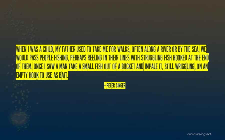 River And Sea Quotes By Peter Singer River And Sea Quotes By Peter Singer