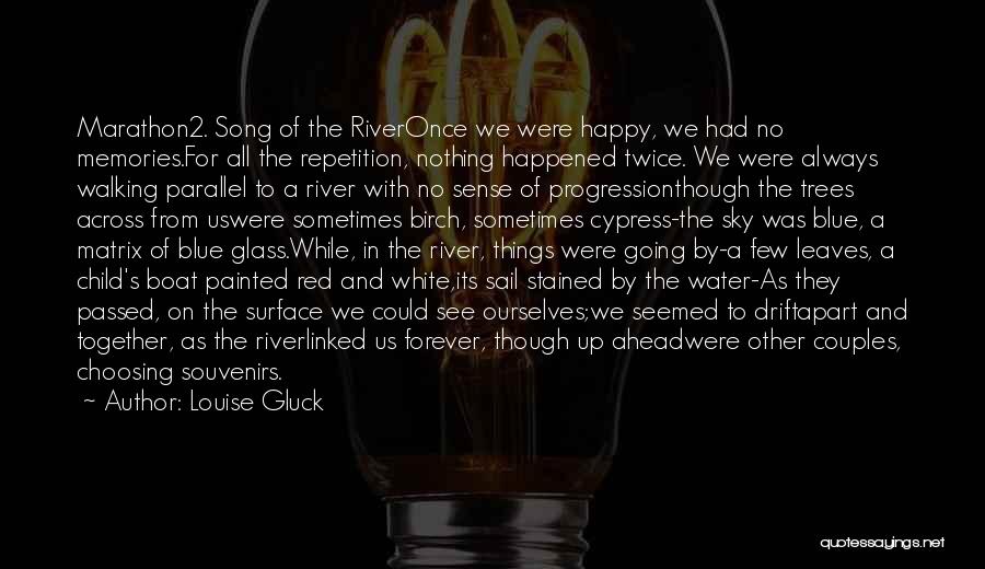 River Boat Quotes By Louise Gluck