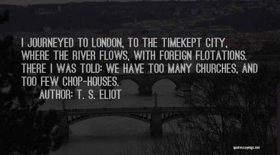 River House Quotes By T. S. Eliot