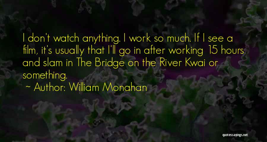 River Kwai Quotes By William Monahan