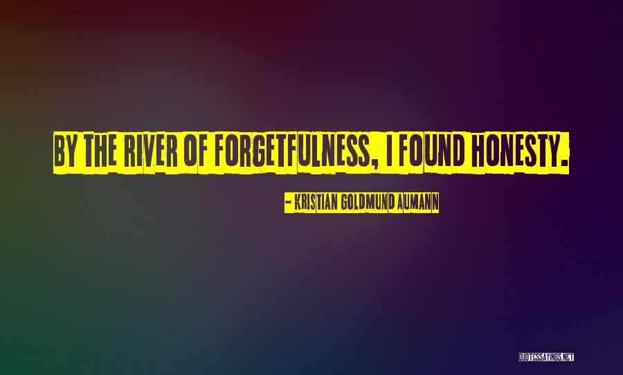 River Of Forgetfulness Quotes By Kristian Goldmund Aumann River Of Forgetfulness Quotes By Kristian Goldmund Aumann