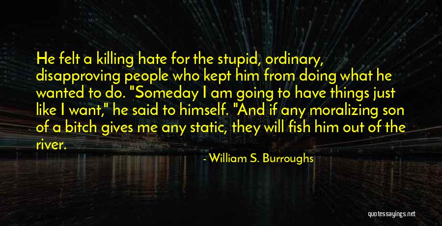 River Of Hate Quotes By William S. Burroughs River Of Hate Quotes By William S. Burroughs