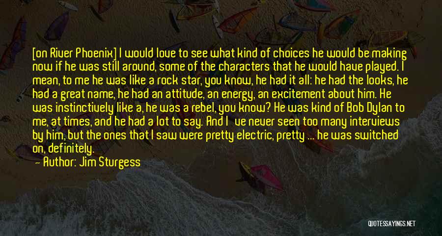 River Phoenix Love Quotes By Jim Sturgess