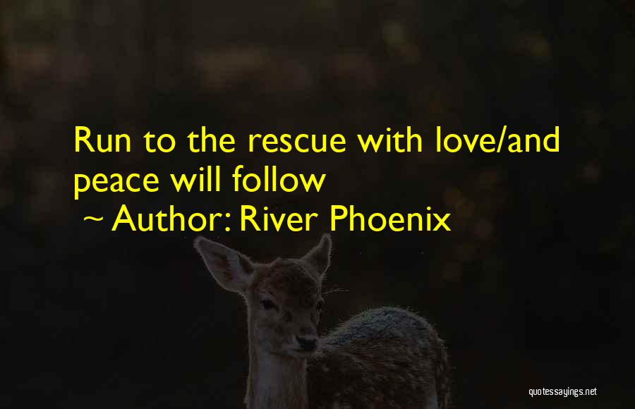 River Phoenix Love Quotes By River Phoenix