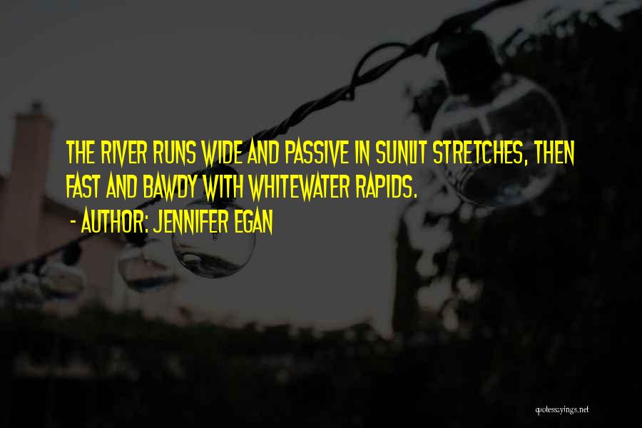 River Rapids Quotes By Jennifer Egan