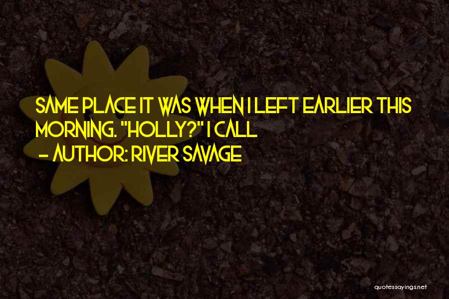 River Savage Quotes 1225346