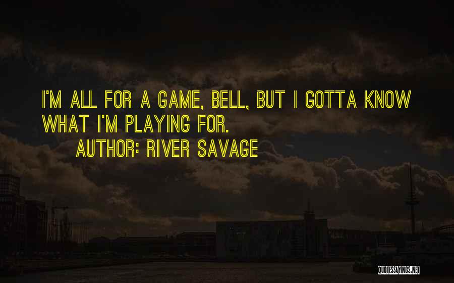 River Savage Quotes 1707714