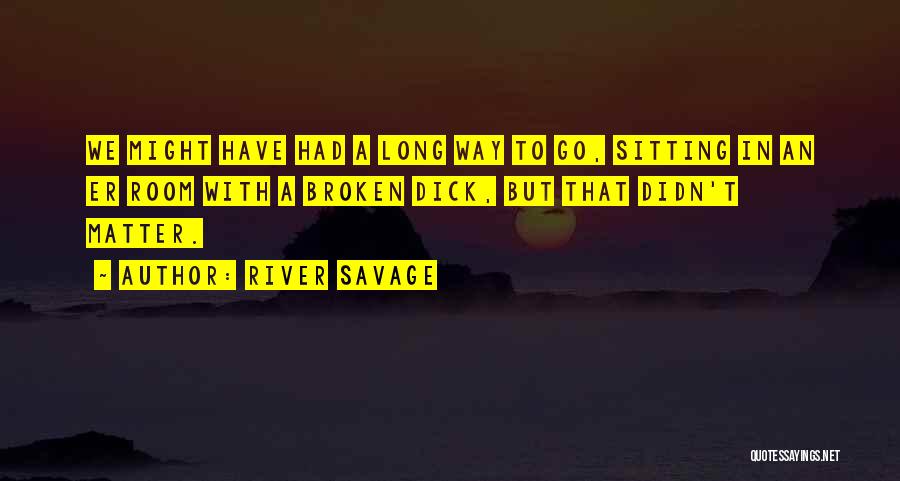 River Savage Quotes 1764608