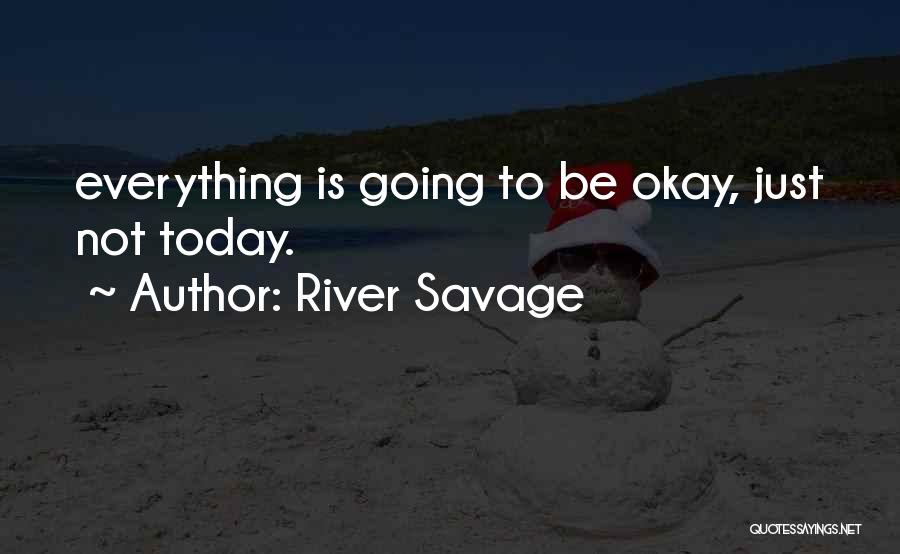 River Savage Quotes 1845545