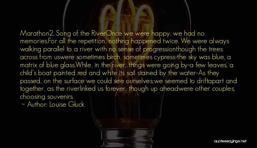 River Song Quotes By Louise Gluck