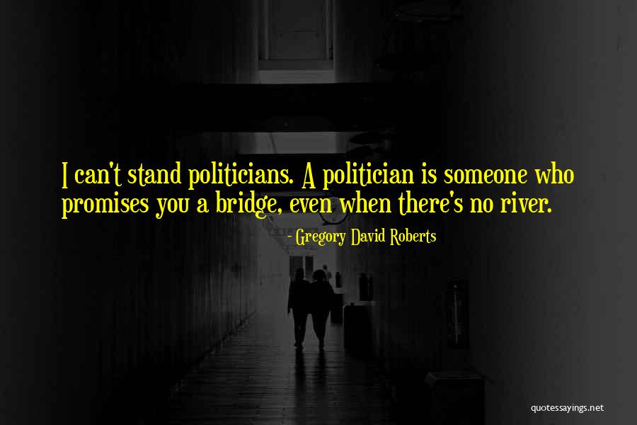 River The Politician Quotes By Gregory David Roberts River The Politician Quotes By Gregory David Roberts