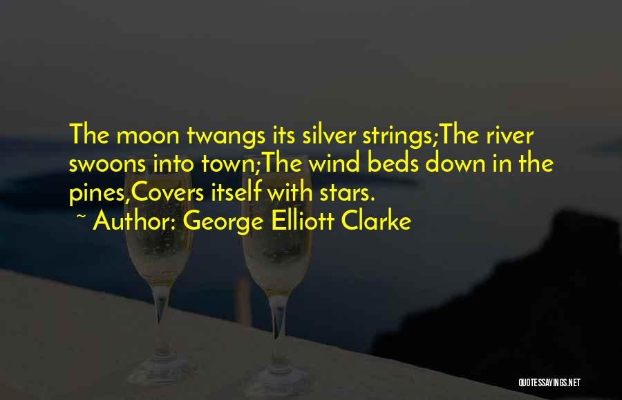 River Town Quotes By George Elliott Clarke