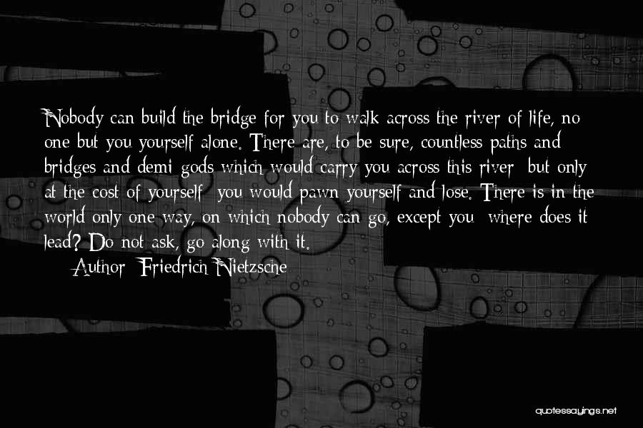 Rivers And Bridges Quotes By Friedrich Nietzsche