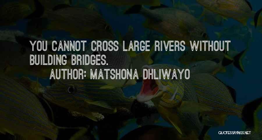 Rivers And Bridges Quotes By Matshona Dhliwayo
