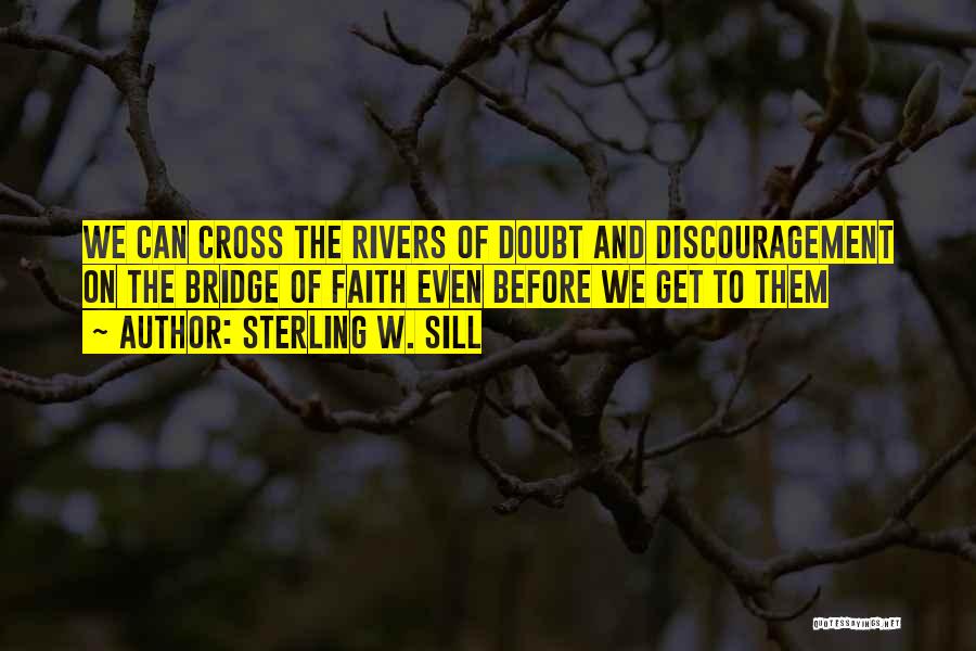 Rivers And Bridges Quotes By Sterling W. Sill