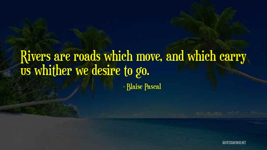 Rivers And Roads Quotes By Blaise Pascal Rivers And Roads Quotes By Blaise Pascal