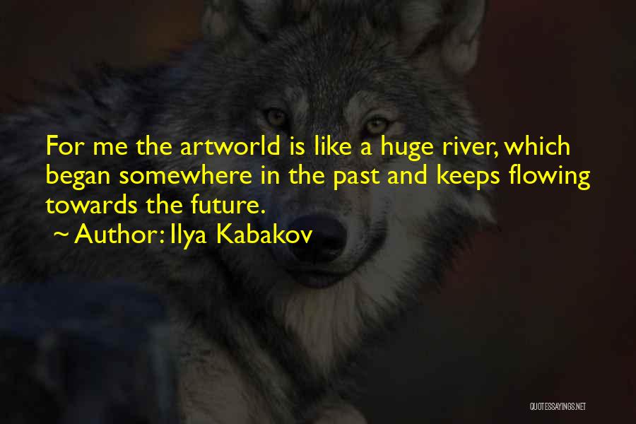 Rivers Flowing Quotes By Ilya Kabakov