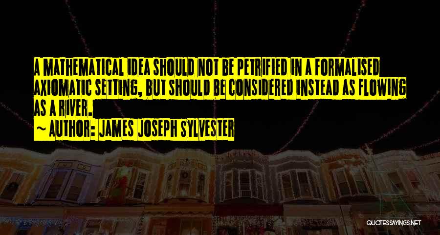 Rivers Flowing Quotes By James Joseph Sylvester