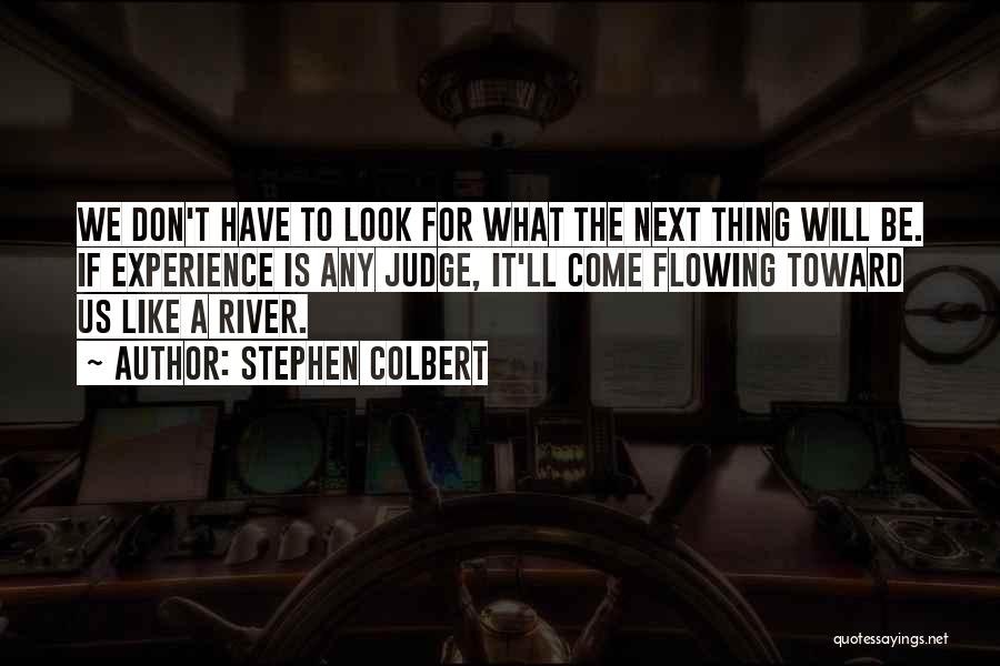 Rivers Flowing Quotes By Stephen Colbert