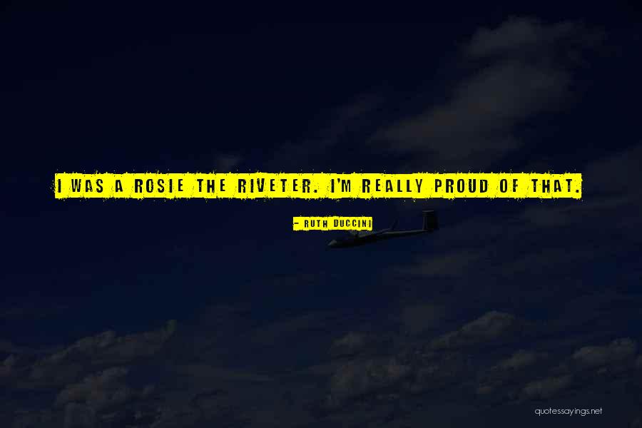 Riveter Quotes By Ruth Duccini Riveter Quotes By Ruth Duccini