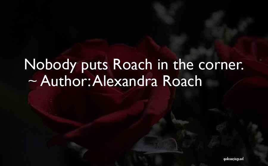 Roach Quotes By Alexandra Roach