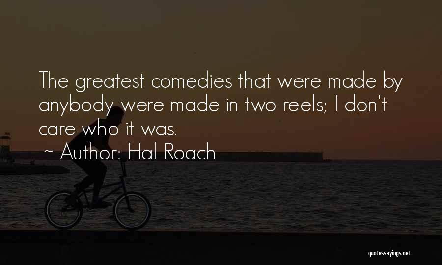 Roach Quotes By Hal Roach