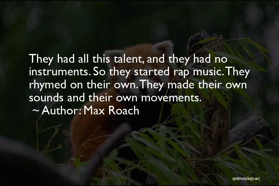 Roach Quotes By Max Roach