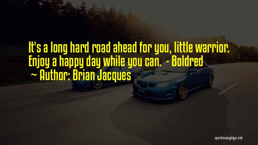 Road Ahead Quotes By Brian Jacques
