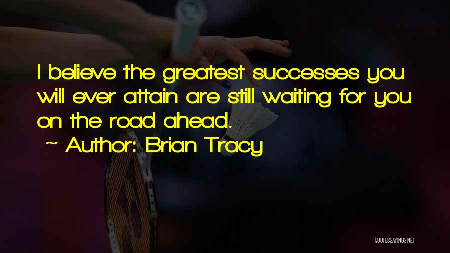 Road Ahead Quotes By Brian Tracy