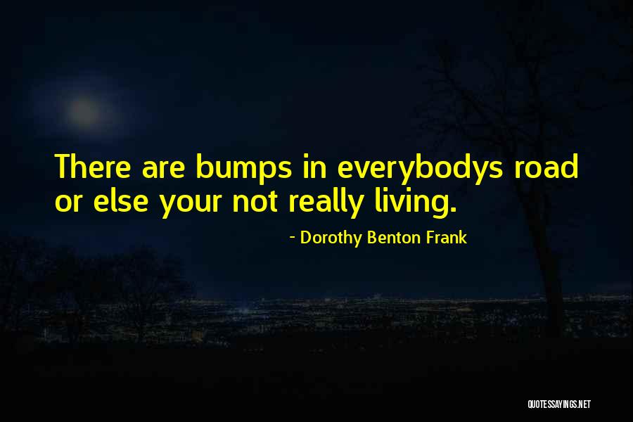 Road Bumps Quotes By Dorothy Benton Frank Road Bumps Quotes By Dorothy Benton Frank