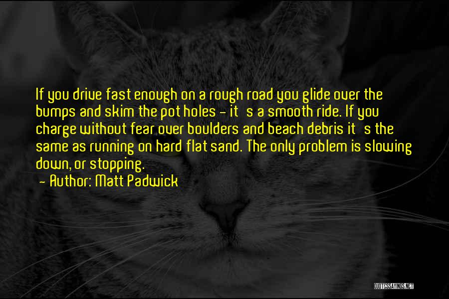 Road Bumps Quotes By Matt Padwick