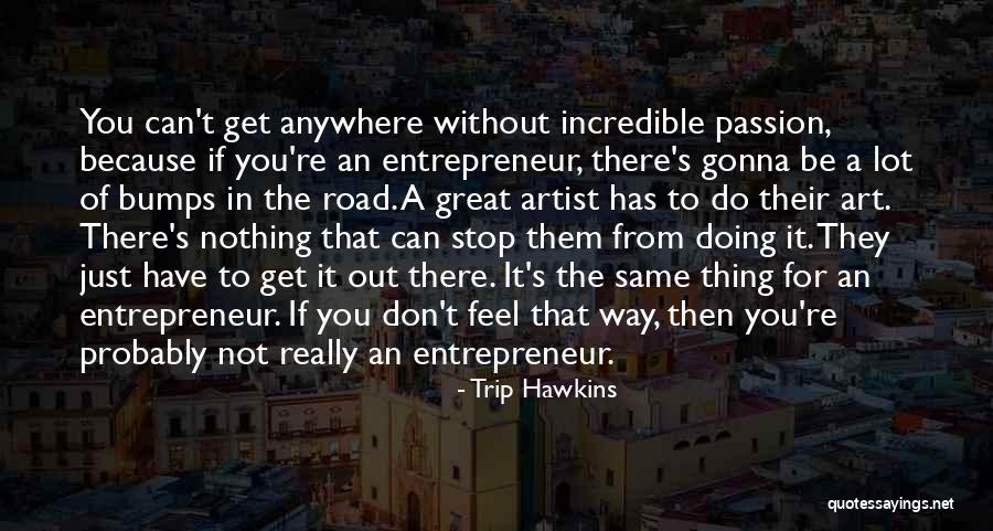 Road Bumps Quotes By Trip Hawkins Road Bumps Quotes By Trip Hawkins