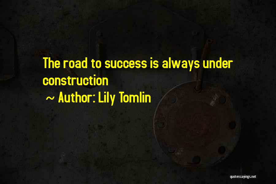 Road Construction Quotes By Lily Tomlin