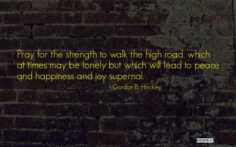 Road Happiness Quotes By Gordon B. Hinckley Road Happiness Quotes By Gordon B. Hinckley