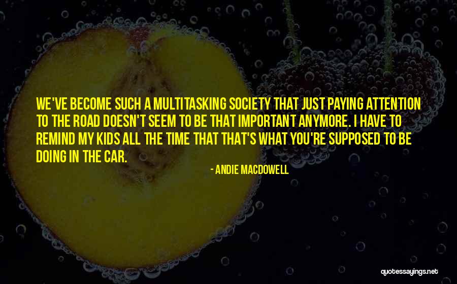 Road Important Quotes By Andie MacDowell Road Important Quotes By Andie MacDowell