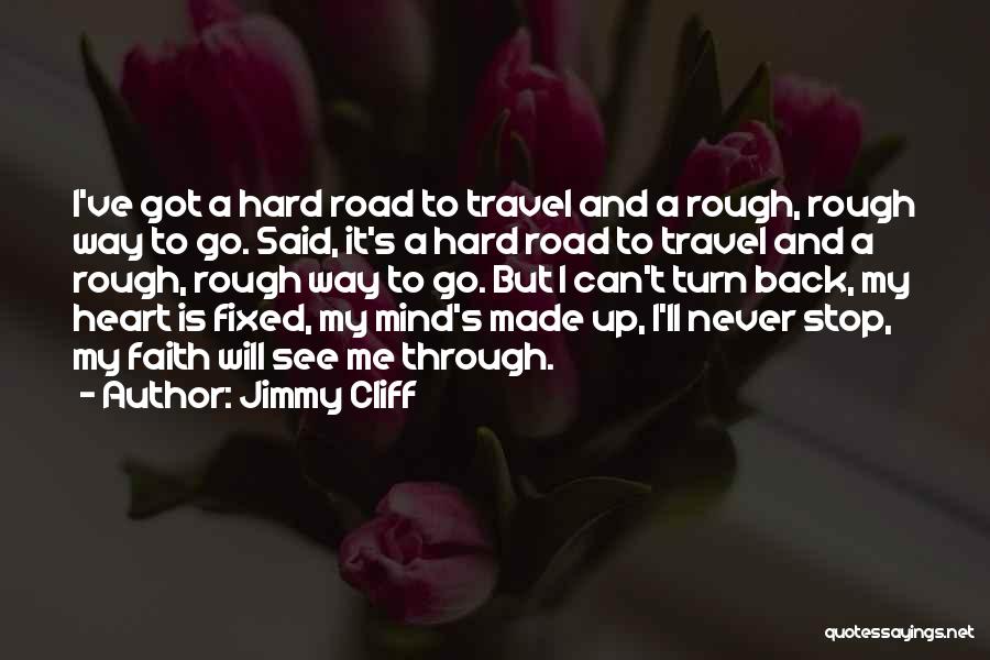 Road Is Rough Quotes By Jimmy Cliff