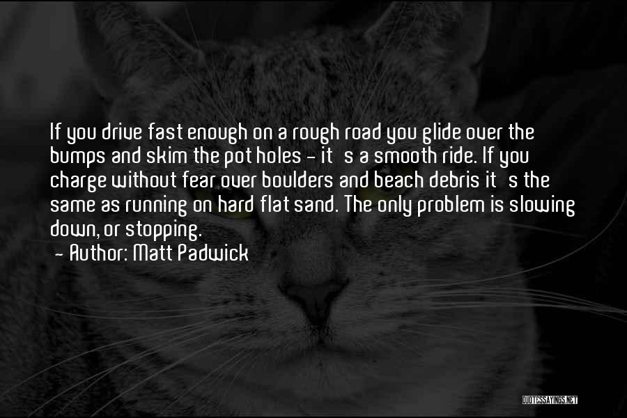 Road Is Rough Quotes By Matt Padwick