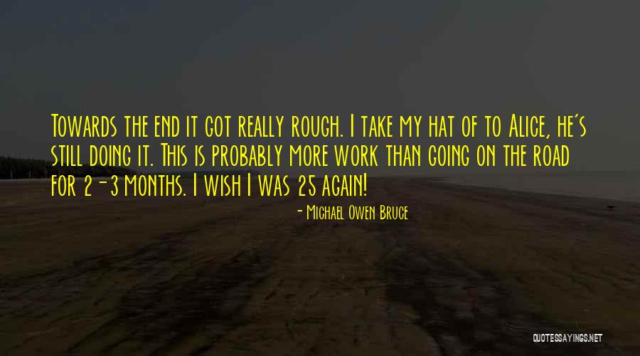 Road Is Rough Quotes By Michael Owen Bruce