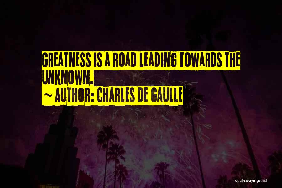 Road Leading Quotes By Charles De Gaulle