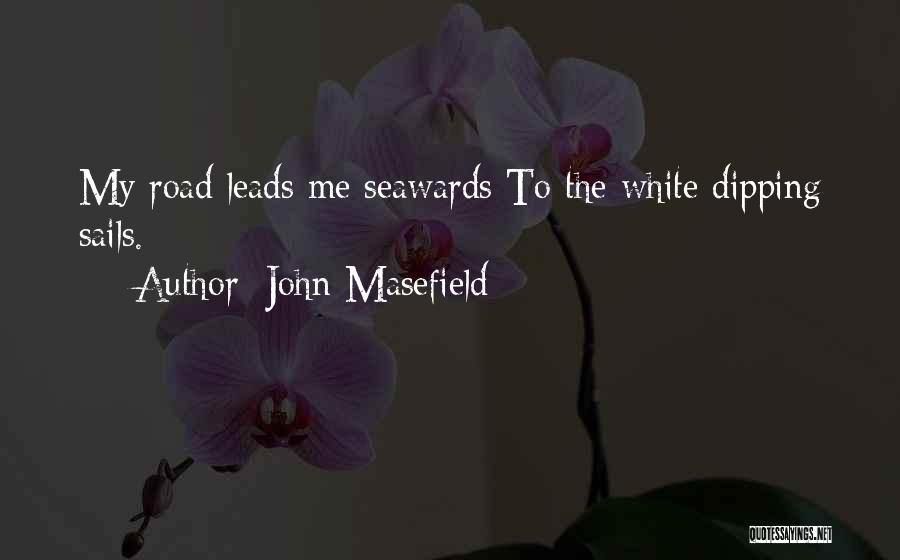 Road Leading Quotes By John Masefield