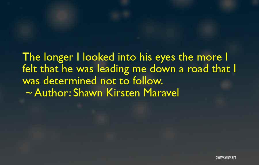 Road Leading Quotes By Shawn Kirsten Maravel