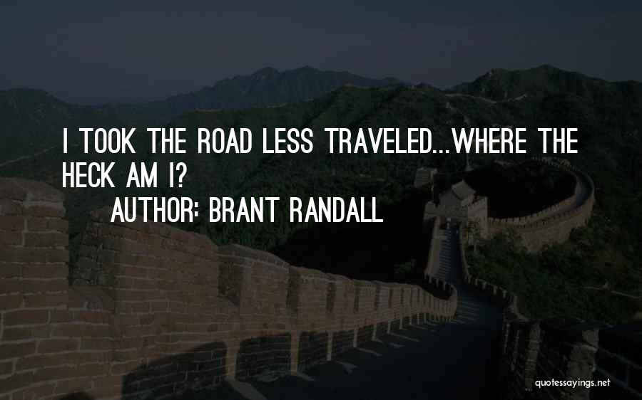 Road Less Traveled Quotes By Brant Randall