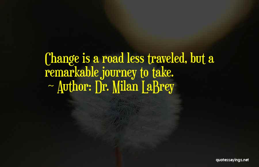 Road Less Traveled Quotes By Dr. Milan LaBrey